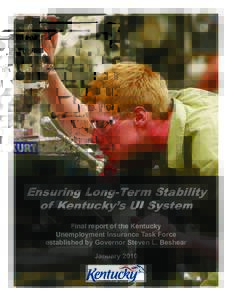 Ensuring Long-Term Stability of Kentucky’s UI System Final report of the Kentucky Unemployment Insurance Task Force established by Governor Steven L. Beshear January 2010