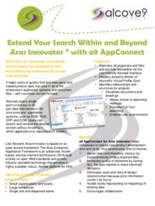Extend Your Search Within and Beyond Aras Innovator ® with a9 AppConnect Alcove9 is an advanced, on-premise search engine for engineering and manufacturing enterprises of all sizes and industries.