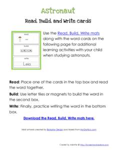 Astronaut Read, Build, and Write cards Use the Read, Build, Write mats along with the word cards on the following page for additional learning activities with your child
