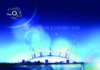 Your event. At a London icon  Join the world’s best The O2 is the world’s most popular music and entertainment venue. We’ve hosted the biggest names