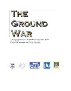 A Campaign Finance Field Monitoring in the 2010 Philippine National and Local Elections Published by: The Consortium on Electoral Reforms and Institute for Political and Electoral Reform