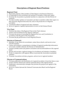 Descriptions of Regional Board Positions Regional Chair 1. Represents interests of the members of their Region to the Board of Directors; 2. Is responsible for the recruitment and retention of members within their region