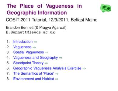 The Place of Vagueness in Geographic Information COSIT 2011 Tutorial, [removed], Belfast Maine Brandon Bennett (& Pragya Agarwal)  [removed]