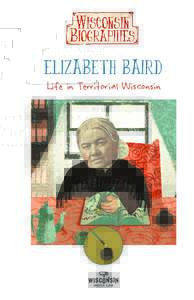 Elizabeth Baird Life in Territorial Wisconsin Biography written by: Becky Marburger Educational Producer
