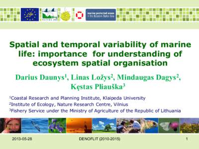Spatial and temporal variability of marine life: importance for understanding of ecosystem spatial organisation Darius Daunys1, Linas Ložys2, Mindaugas Dagys2, Kęstas Pliauška3 1Coastal