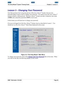 The Entry-Master® System Training Guide  Chapter 2 - Lesson 3 Lesson 3 – Changing Your Password Now that you know how to log into and out of the Entry-Master System, the next very