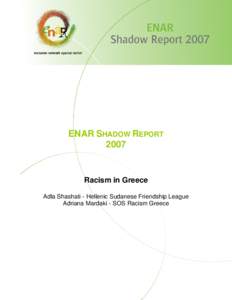 ENAR SHADOW REPORT 2007 Racism in Greece Adla Shashati - Hellenic Sudanese Friendship League Adriana Mardaki - SOS Racism Greece