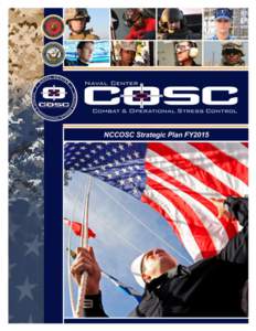 NCCOSC Strategic Plan FY2015 Background: Operations Iraqi and Enduring Freedom exposed the challenging and previously hidden costs of war – the costs borne by individual service members and their families. In an effor