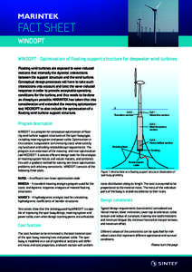 Fact sheet WINDOPT WINDOPT - Optimisation of floating support structure for deepwater wind turbines Floating wind turbines are exposed to wave-induced motions that intensify the dynamic interactions between the support s