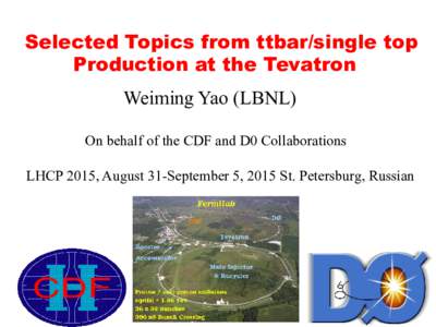 Selected Topics from ttbar/single top Production at the Tevatron Weiming Yao (LBNL) On behalf of the CDF and D0 Collaborations LHCP 2015, August 31-September 5, 2015 St. Petersburg, Russian
