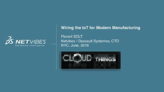 Wiring the IoT for Modern Manufacturing  Dashboard Intelligence Florent SOLT Netvibes / Dassault Systemes, CTO