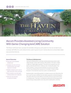 LONG TERM CARE CASE STUDY  Ascom Provides Assisted-Living Community With Game-Changing teleCARE Solution The Haven at Windermere replaced its outdated emergency call system to improve resident care, increase staff effici