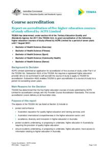 Course accreditation Report on accreditation of five higher education courses of study offered by ACPE Limited TEQSA has determined, under section 49 of the Tertiary Education Quality and Standards Agency Act[removed]the T