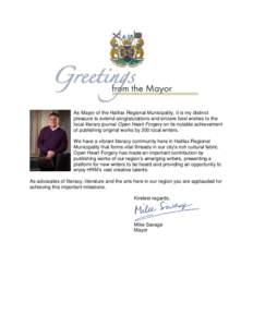 As Mayor of the Halifax Regional Municipality, it is my distinct pleasure to extend congratulations and sincere best wishes to the local literary journal Open Heart Forgery on its notable achievement of publishing origin