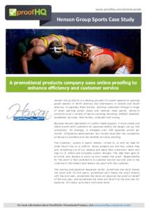 www.proofhq.com/promo-prods  Henson Group Sports Case Study A promotional products company uses online proofing to enhance efficiency and customer service