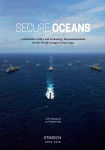 SECURE OCEANS Collaborative Policy and Technology Recommendations for the World’s Largest Crime Scene Johan Bergenas and Ariella Knight