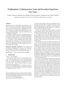 Tralfamadore: Unifying Source Code and Execution Experience (Short Paper) Geoffrey Lefebvre, Brendan Cully, Michael J. Feeley, Norman C. Hutchinson and Andrew Warfield Department of Computer Science, University of Britis