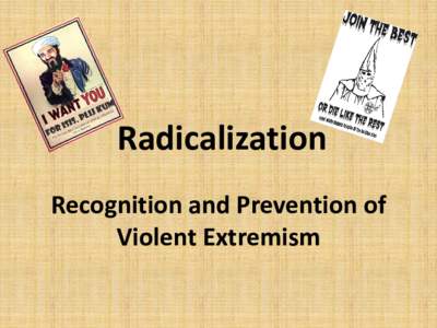 Radicalization Recognition and Prevention of Violent Extremism Objectives • From memory or with the use of notes the