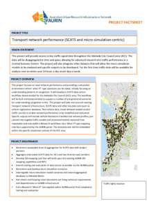 PROJECT FACTSHEET PROJECT TITLE Transport network performance (SCATS and micro-simulation-centric) VISION STATEMENT This project will provide access to key traffic signal data throughout the Adelaide City Council area (A
