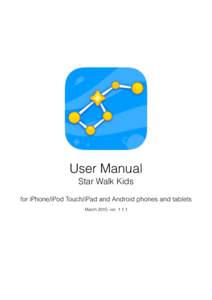 User Manual Star Walk Kids for iPhone/iPod Touch/iPad and Android phones and tablets March 2015, ver  2 Star Walk™ Kids manual