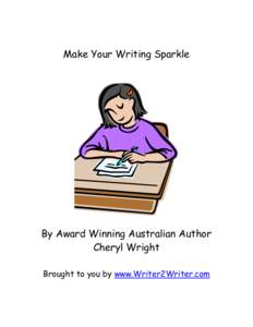 Make Your Writing Sparkle  By Award Winning Australian Author Cheryl Wright Brought to you by www.Writer2Writer.com