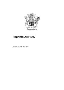 Queensland  Reprints Act 1992 Current as at 28 May 2014