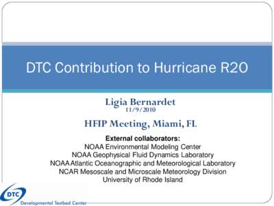 DTC Contribution to Hurricane R2O Ligia BernardetHFIP Meeting, Miami, FL External collaborators: