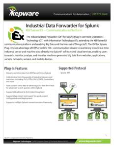 Communications for Automation | [removed]Industrial Data Forwarder for Splunk KEPServerEX – Communications Platform  The Industrial Data Forwarder (IDF) for Splunk Plug-In connects Operations