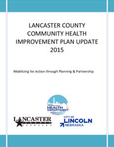 LANCASTER COUNTY COMMUNITY HEALTH IMPROVEMENT PLAN UPDATE 2015 Mobilizing for Action through Planning & Partnership
