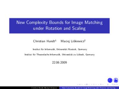 New Complexity Bounds for Image Matching under Rotation and Scaling Christian Hundt1 Maciej Liśkiewicz2
