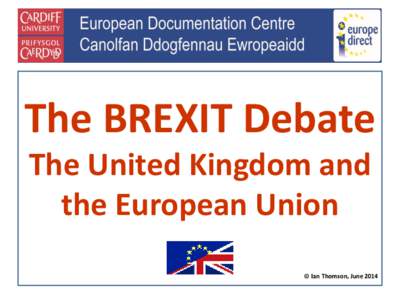 The BREXIT Debate The United Kingdom and the European Union © Ian Thomson, June 2014  The BREXIT Debate