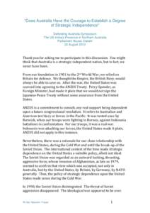 “Does Australia Have the Courage to Establish a Degree of Strategic Independence” Defending Australia Symposium The US military Presence in Northern Australia Parliament House, Darwin 23 August 2013