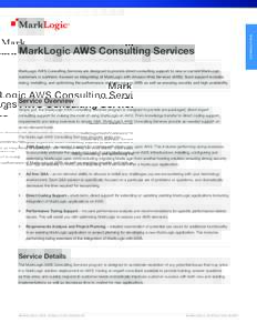 MarkLogic AWS Consulting Services are designed to provide direct consulting support to new or current MarkLogic customers or partners, focused on integrating of MarkLogic with Amazon Web Services (AWS). Such support incl
