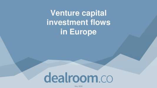 Venture capital investment flows in Europe May 2018