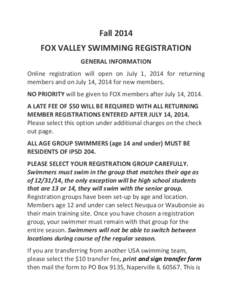 Fall 2014 FOX VALLEY SWIMMING REGISTRATION GENERAL INFORMATION Online registration will open on July 1, 2014 for returning members and on July 14, 2014 for new members. NO PRIORITY will be given to FOX members after July