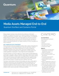Media Assets Managed End-to-End Quantum StorNext and Cantemo Portal Media production has been forever altered by the proliferation of file-based workflows. The speed of the transition from traditional broadcast technolog