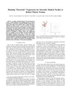 Planning ”Fireworks” Trajectories for Steerable Medical Needles to Reduce Patient Trauma Jijie Xu1 , Vincent Duindam2 , Ron Alterovitz3 , Jean Pouliot4 , J. Adam M. Cunha4 , I-Chow Joe Hsu4 and Ken Goldberg2 Abstract