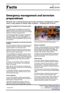 Facts Emergency management and terrorism preparedness Denmark has a well-functioning day-to-day emergency management system which is also geared to handle major incidents – including acts of terror. Emergency managemen