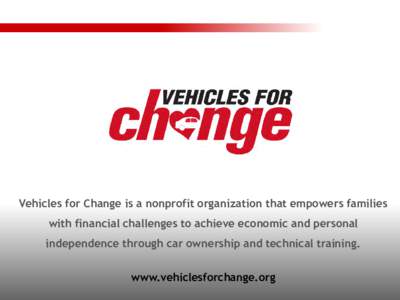 Vehicles for Change is a nonprofit organization that empowers families  with financial challenges to achieve economic and personal independence through car ownership and technical training. www.vehiclesforchange.org