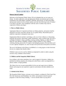 Patron Code of Conduct Welcome to the Saugerties Public Library! We are delighted that you are using our library. In order to provide a safe and appropriate library environment and to ensure constructive use of the libra