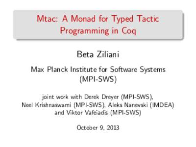 Mtac: A Monad for Typed Tactic Programming in Coq Beta Ziliani Max Planck Institute for Software Systems (MPI-SWS) joint work with Derek Dreyer (MPI-SWS),
