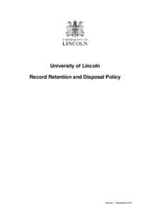 University of Lincoln Record Retention and Disposal Policy Version 1, November 2011  Document Summary