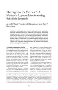 The Eigenfactor MetricsTM: A Network Approach to Assessing Scholarly Journals Jevin D. West, Theodore C. Bergstrom, and Carl T. Bergstrom Limited time and budgets have created a legitimate need for quantitative
