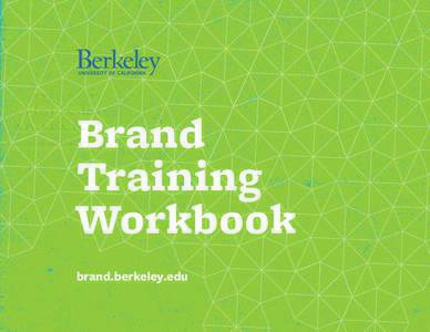 Brand Training Workbook brand.berkeley.edu  The Berkeley brand platform was created and