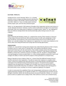 Case Study – Nelnet, Inc. Headquartered in Lincoln, Nebraska, Nelnet, Inc. is a leading education services company providing education planning and financing to students, their families, and the institutions that serve