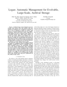 Logan: Automatic Management for Evolvable, Large-Scale, Archival Storage Mark W. Storer, Kevin M. Greenan, Ian F. Adams Ethan L. Miller, Darrell D.E. Long Storage System Research Center University of California, Santa Cr