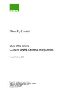 Elkera Pty Limited  Elkera BNML Schema Guide to BNML Schema configuration Version 1.00, 27 July 2005
