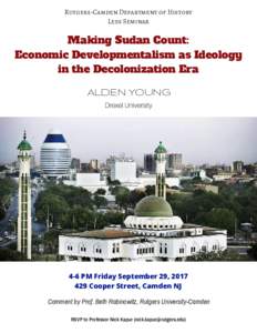 Rutgers-Camden Department of History Lees Seminar Making Sudan Count: Economic Developmentalism as Ideology in the Decolonization Era