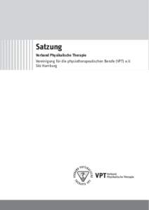 Satzung Verband Physikalische Therapie Vereinigung für die physiotherapeutischen Berufe (VPT) e.V. Sitz Hamburg  Satzung Verband Physikalische Therapie –