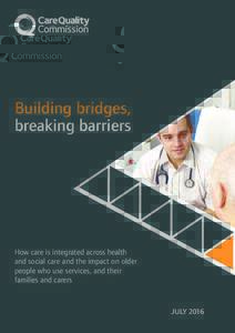 Building bridges, breaking barriers How care is integrated across health and social care and the impact on older people who use services, and their
